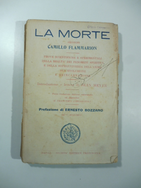 La morte secondo Camillo Flammarion. Prove scientifiche e sperimentali della realtà dei fenomeni spiritici e della sopravvivenza dell'anima, sua evoluzione e reincarnazione